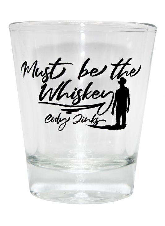 Must be the Whiskey SHOT Glass